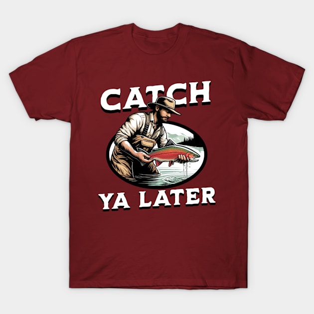 Fishing Pun Catch Ya later T-Shirt by ArtisticRaccoon